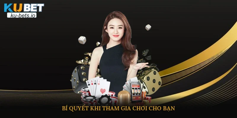 Bí quyết khi tham gia chơi cho bạn