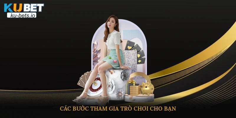 Các bước tham gia trò chơi cho bạn