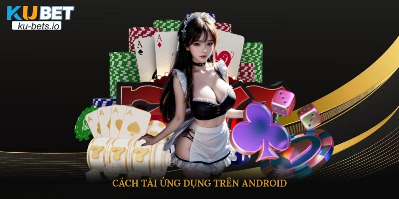 Cách tải ứng dụng trên Android