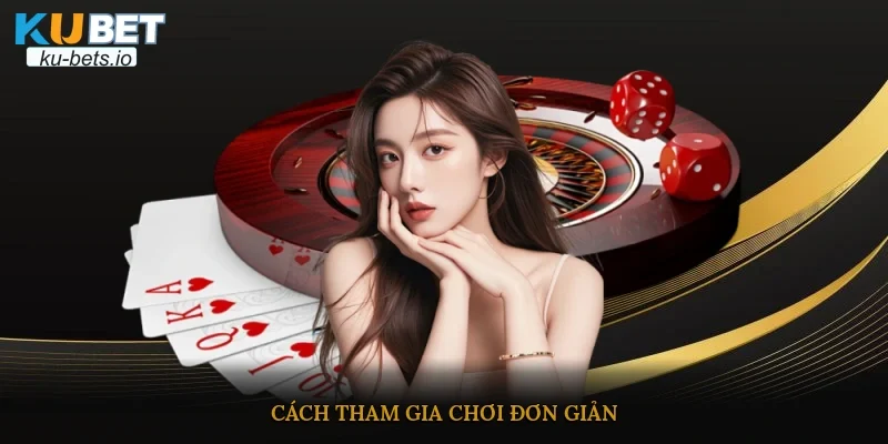 Cách tham gia chơi đơn giản