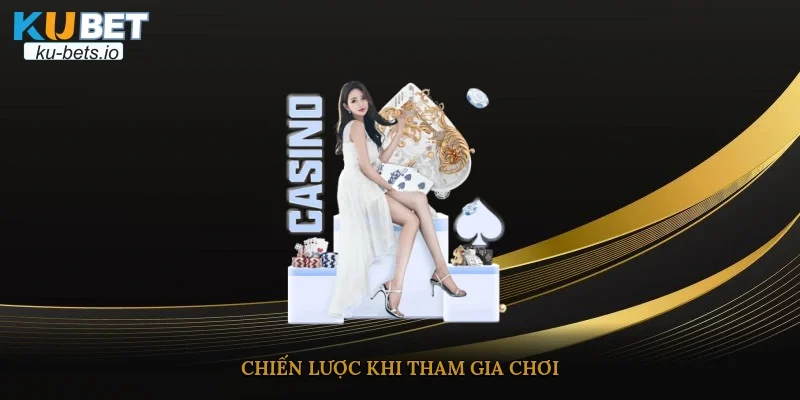 Chiến lược khi tham gia chơi