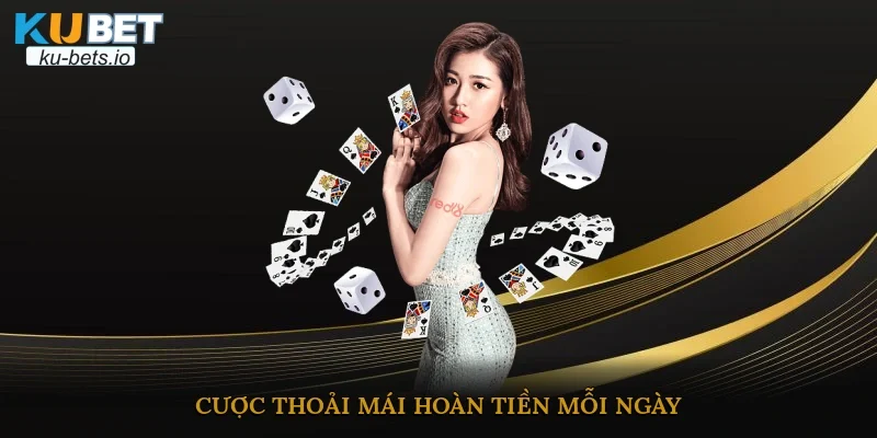 Cược thoải mái, hoàn tiền mỗi ngày