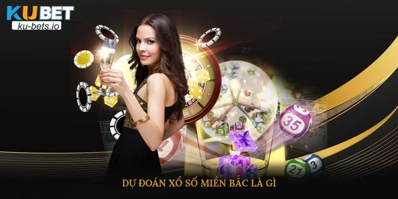 Dự đoán xổ số miền bắc là gì?