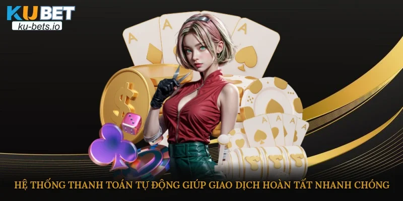 Hệ thống thanh toán tự động giúp giao dịch hoàn tất nhanh chóng