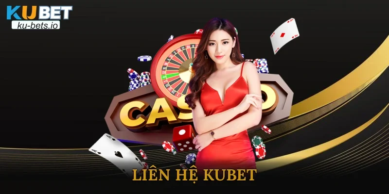 Liên Hệ Kubet - Cách Hỗ Trợ Khách Hàng Nhanh Chóng 24/7