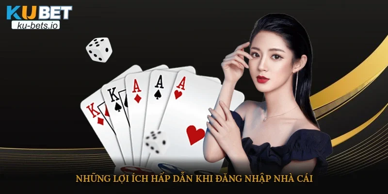Những lợi ích hấp dẫn khi đăng nhập nhà cái