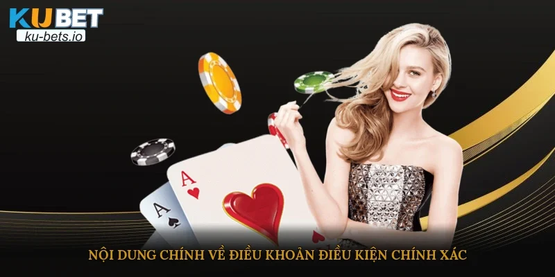 Nội dung chính về điều khoản điều kiện chính xác