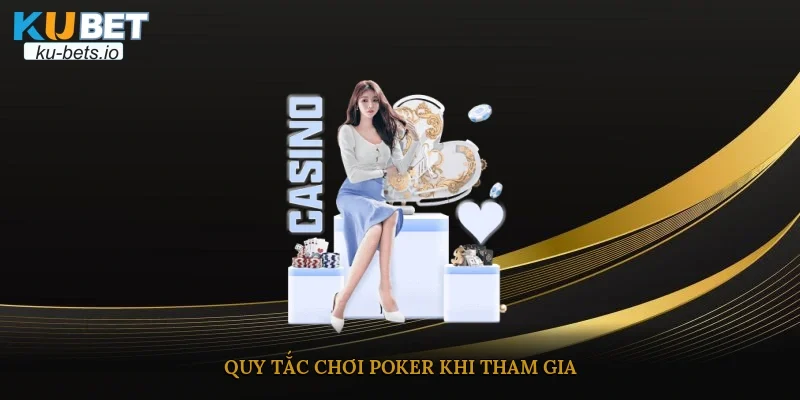 Quy tắc chơi poker khi tham gia