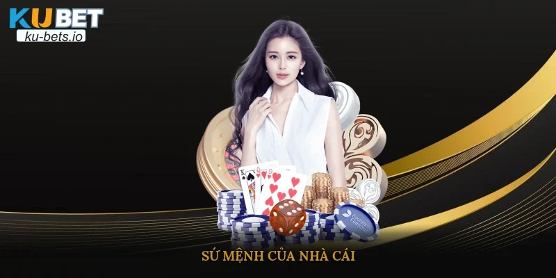 Sứ mệnh của nhà cái