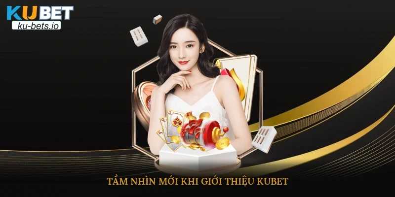 Tầm nhìn mới khi giới thiệu nhà cái