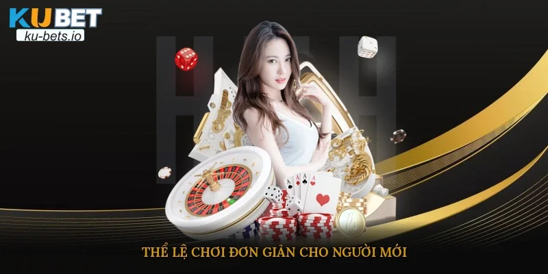 Thể lệ chơi đơn giản cho người mới