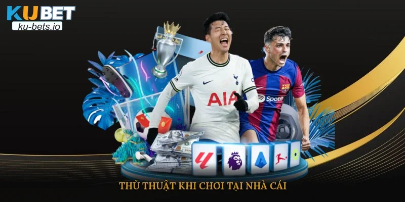 Thủ thuật khi chơi tại nhà cái